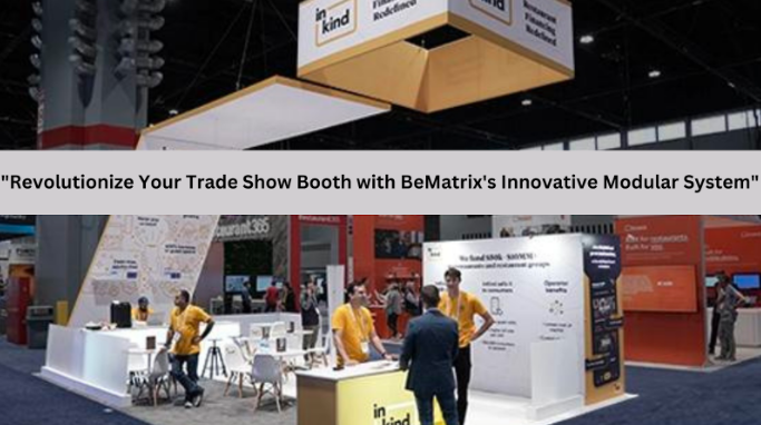 Revolutionize Your Trade Show Booth with BeMatrix’s Innovative Modular System